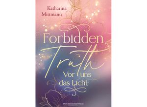 9783959914482 - Forbidden Truth - Vor uns das Licht - Katharina Mittmann Kartoniert (TB)