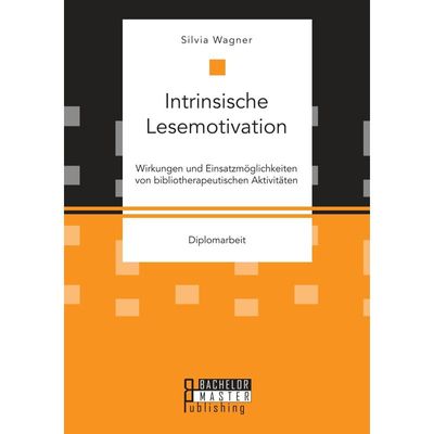 9783959930574 - Intrinsische Lesemotivation Wirkungen und Einsatzmöglichkeiten von bibliotherapeutischen Aktivitäten - Silvia Wagner Kartoniert (TB)