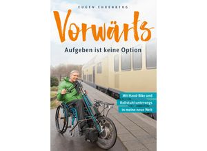 9783960041405 - Vorwärts - Aufgeben ist keine Option - Eugen Ehrenberg Kartoniert (TB)