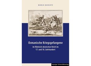 9783960233169 - Osmanische Kriegsgefangene im Römisch-deutschen Reich im 17 und 18 Jahrhundert - Manja Quakatz