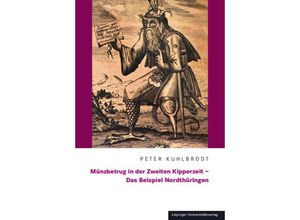 9783960235620 - Münzbetrug in der Zweiten Kipperzeit - Das Beispiel Nordthüringen - Peter Kuhlbrodt Kartoniert (TB)