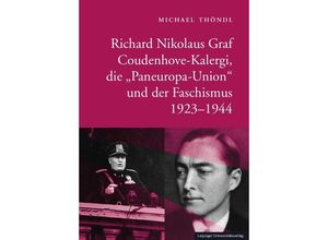 9783960235880 - Richard Nikolaus Graf Coudenhove-Kalergi die Paneuropa-Union und der Faschismus 1923-1944 - Michael Thöndl Gebunden