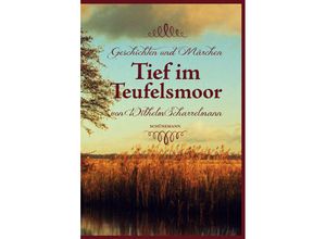 9783960470007 - Tief im Teufelsmoor - Wilhelm Scharrelmann Gebunden