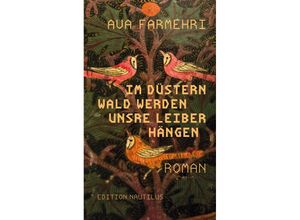 9783960543343 - Im düstern Wald werden unsre Leiber hängen - Ava Farmehri Kartoniert (TB)