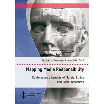 9783960671343 - Mapping Media Responsibility Contemporary Aspects of Morals Ethics and Social Discourse - Martin A M Gansinger Ayman Kole Kartoniert (TB)