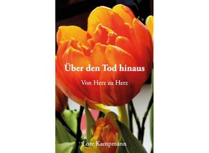 9783960748311 - Über den Tod hinaus - Von Herz zu Herz - Lore Kampmann Kartoniert (TB)