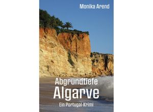 9783960748359 - Abgrundtiefe Algarve - Ein Portugal-Krimi - Monika Arend Kartoniert (TB)