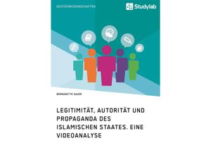 9783960950172 - Legitimität Autorität und Propaganda des Islamischen Staates Eine Videoanalyse - Bernadette Sauer Kartoniert (TB)