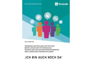 9783960950400 - Ich bin auch noch da Förderung der Resilienz zur positiven Beeinflussung der psychosozialen Entwicklung von Geschwistern behinderter oder chronisch erkrankter Kinder - Ines Schrötter Kartoniert (TB)