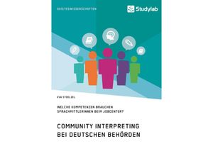 9783960950431 - Community Interpreting bei deutschen Behörden Welche Kompetenzen brauchen SprachmittlerInnen beim Jobcenter? - Eva Stoelzel Kartoniert (TB)