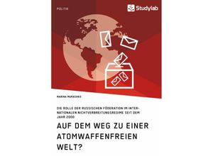 9783960951193 - Auf dem Weg zu einer atomwaffenfreien Welt? - Marina Murashko Kartoniert (TB) 9783960951193 - Auf dem Weg zu einer atomwaffenfreien Welt? - Marina Murashko Kartoniert (TB)
