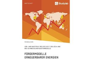 9783960951438 - Fördermodelle Erneuerbarer Energien Vor- und Nachteile des EEG 2017 EEG 2014 und des schwedischen Quotenmodells - Michaela Kurz Kartoniert (TB)