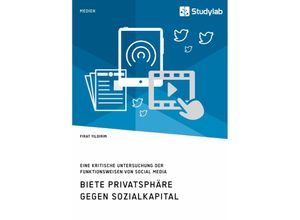 9783960951681 - Biete Privatsphäre gegen Sozialkapital Eine kritische Untersuchung der Funktionsweisen von Social Media - Firat Yildirim Kartoniert (TB)