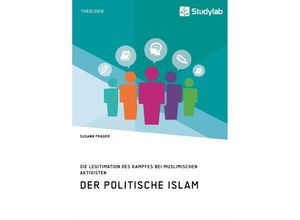 9783960952978 - Der politische Islam Die Legitimation des Kampfes bei muslimischen Aktivisten - Susann Prager Kartoniert (TB)