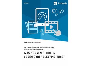 9783960953074 - Was können Schulen gegen Cyberbullying tun? Die Effektivität von Interventions- und Präventionsprogrammen - Henny Isabella Spiesberger Kartoniert (TB)