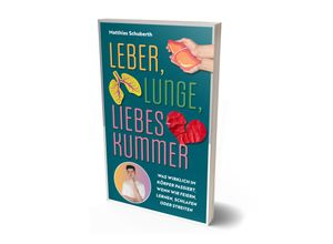 9783960963516 - Leber Lunge Liebeskummer - Matthias Schuberth Kartoniert (TB)