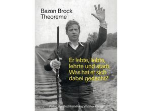 9783960980018 - Bazon Brock Theoreme Er lebte liebte lehrte und starb Was hat er sich dabei gedacht? Gebunden