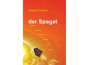 9783961033966 - Der Spagat zwischen Missbrauch Sehnsucht Gewalt Liebe Glaube - Sophie Fischer Kartoniert (TB)