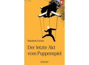 9783961230785 - Der letzte Akt vom Puppenspiel - Elisabeth Escher Kartoniert (TB)