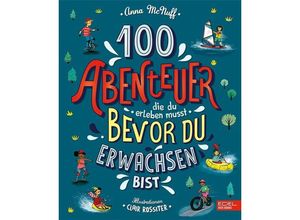 9783961291724 - 100 Abenteuer die du erleben musst bevor du erwachsen bist - Anna McNuff Gebunden