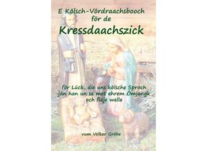 9783961360017 - E Kölsch-Vördraachsbooch Kressdaachszick - Volker Gröbe Gebunden