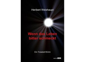 9783961361779 - Wenn das Leben bitter schmeckt - Heribert Weishaupt Kartoniert (TB)