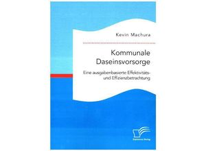 9783961465026 - Kommunale Daseinsvorsorge Eine ausgabenbasierte Effektivitäts- und Effizienzbetrachtung - Kevin Machura Kartoniert (TB)