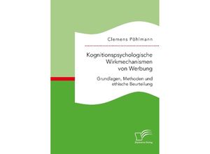 9783961465194 - Kognitionspsychologische Wirkmechanismen von Werbung Grundlagen Methoden und ethische Beurteilung - Clemens Pöhlmann Kartoniert (TB)