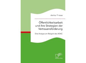 9783961465217 - Öffentlichkeitsarbeit und ihre Strategien der Vertrauensförderung Eine Analyse am Beispiel des ADAC - Anika Friese Kartoniert (TB)