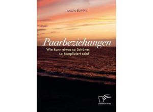 9783961465507 - Paarbeziehungen - Wie kann etwas so Schönes so kompliziert sein? - Laura Rohlfs Kartoniert (TB)