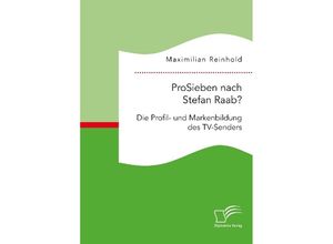 9783961466030 - ProSieben nach Stefan Raab? Die Profil- und Markenbildung des TV-Senders - Maximilian Reinhold Kartoniert (TB)