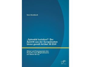 9783961466177 - Splendid Isolation? Der Austritt aus der Europäischen Union gemäß Artikel 50 EUV - Sara Grumbach Kartoniert (TB)