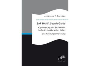 9783961466283 - SAP HANA Search Guide Optimierung der SAP HANA Suche in strukturierten Daten - Johannes T Brandau Kartoniert (TB)