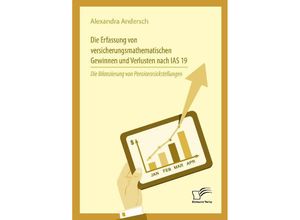 9783961466320 - Die Erfassung von versicherungsmathematischen Gewinnen und Verlusten nach IAS 19 Die Bilanzierung von Pensionsrückstellungen - Alexandra Andersch Kartoniert (TB)