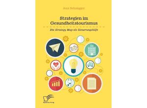 9783961466573 - Strategien im Gesundheitstourismus Die Strategy Map als Steuerungshilfe - Jens Schnügger Kartoniert (TB)