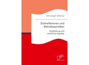 9783961466962 - Ersthelferinnen und Betriebssanitäter Ausbildung und rechtliche Aspekte - Christoph Dittmar Kartoniert (TB)