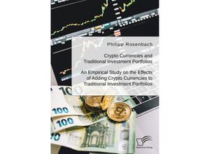 9783961468591 - Crypto Currencies and Traditional Investment Portfolios An Empirical Study on the Effects of Adding Crypto Currencies to Traditional Investment Portfolios - Philipp Rosenbach Kartoniert (TB)