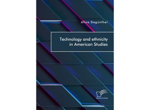 9783961468867 - Technology and ethnicity in American Studies - Alina Degünther Kartoniert (TB)