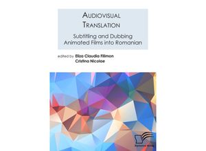 9783961468973 - Audiovisual Translation Subtitling and Dubbing Animated Films into Romanian - Eliza Claudia Filimon Cristina Nicolae Kartoniert (TB)