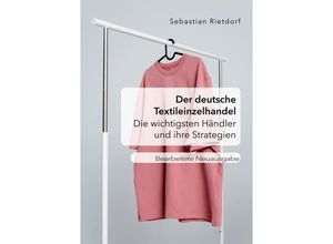 9783961469185 - Der deutsche Textileinzelhandel Die wichtigsten Händler und ihre Strategien - Sebastian Rietdorf Taschenbuch