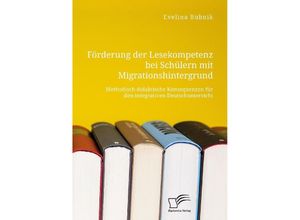 9783961469604 - Förderung der Lesekompetenz bei Schülern mit Migrationshintergrund Methodisch-didaktische Konsequenzen für den integrativen Deutschunterricht - Evelina Bubnik Kartoniert (TB)