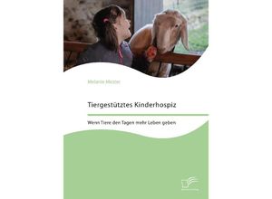 9783961469703 - Tiergestütztes Kinderhospiz Wenn Tiere den Tagen mehr Leben geben - Melanie Mester Kartoniert (TB)