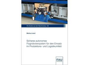 9783961476688 - Sicheres autonomes Flugrobotersystem für den Einsatz im Produktions- und Logistikumfeld - Markus Lieret Kartoniert (TB)