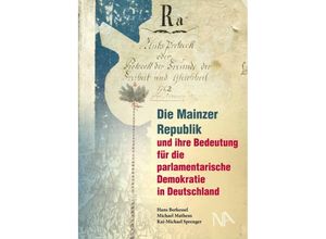 9783961760725 - Die Mainzer Republik und ihre Bedeutung für die parlamentarische Demokratie in Deutschland Gebunden