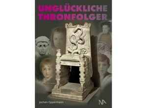 9783961762361 - Unglückliche Thronfolger - Jochen Oppermann Gebunden