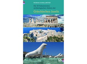 9783961762477 - Die 50 bekanntesten archäologischen Stätten der griechischen Inseln - Patrick Schollmeyer Kartoniert (TB)