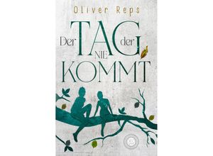 9783961857791 - Der Tag der nie kommt - Oliver Reps Gebunden