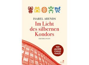 9783961942329 - Im Licht des silbernen Kondors Erzählungen - Isabel Arends Gebunden