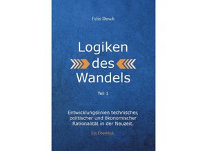 9783962007270 - Logiken des Wandels - Felix Dirsch Kartoniert (TB)