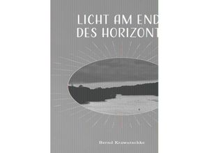 9783962007485 - Licht am Ende des Horizonts - Bernd Krawutschke Taschenbuch